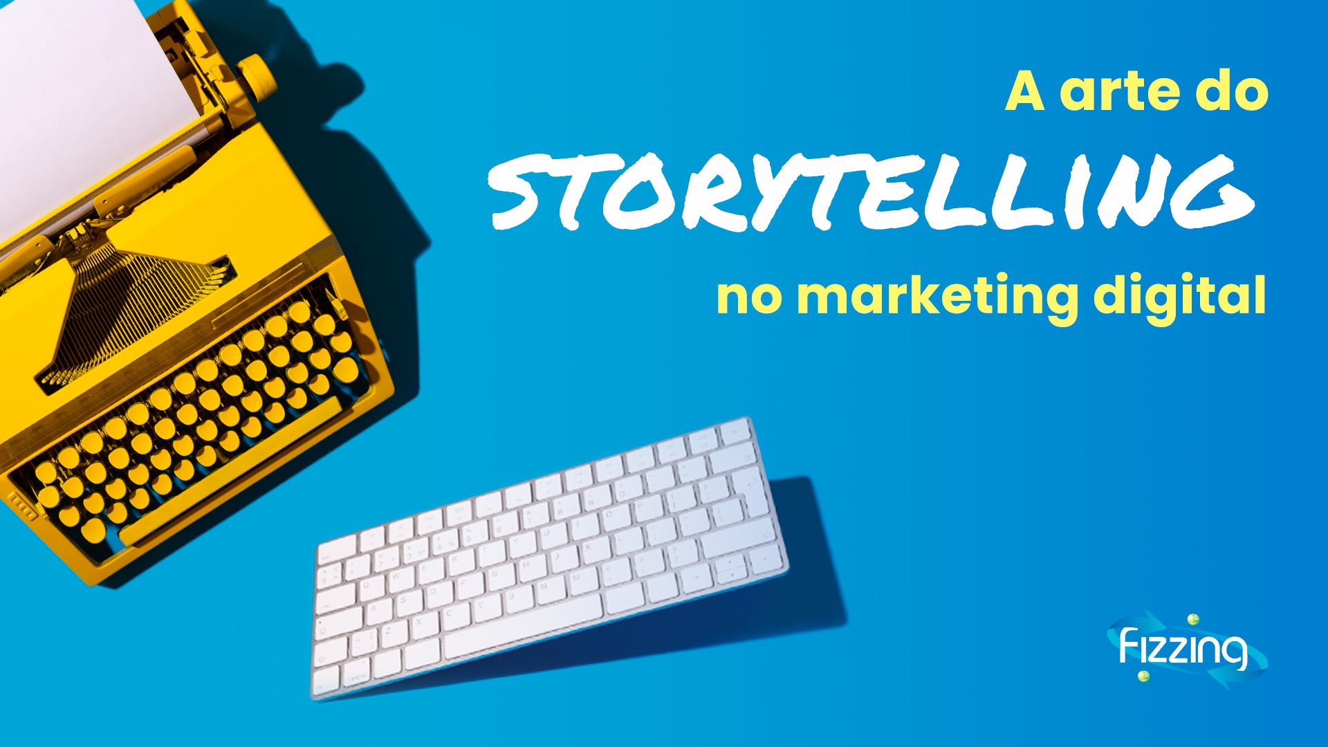 Storytelling no marketing digital | Fizzing 360º