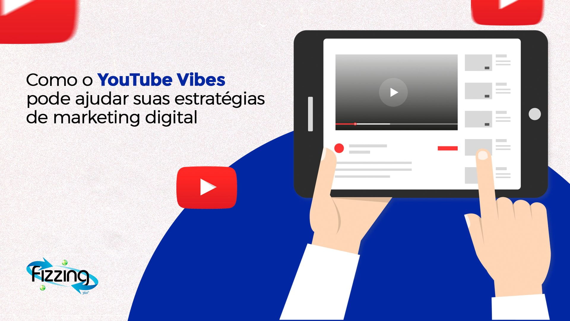 Como o YouTube Vibes pode ajudar suas estratégias de marketing digital | Fizzing 360º