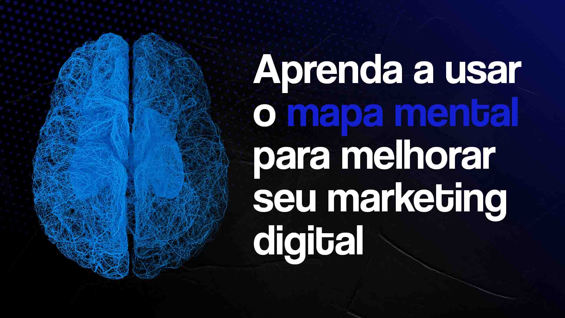 Cérebro azul sobre um fundo preto, com a frase "Aprenda a usar o mapa mental para melhorar seu marketing digital" ao lado.