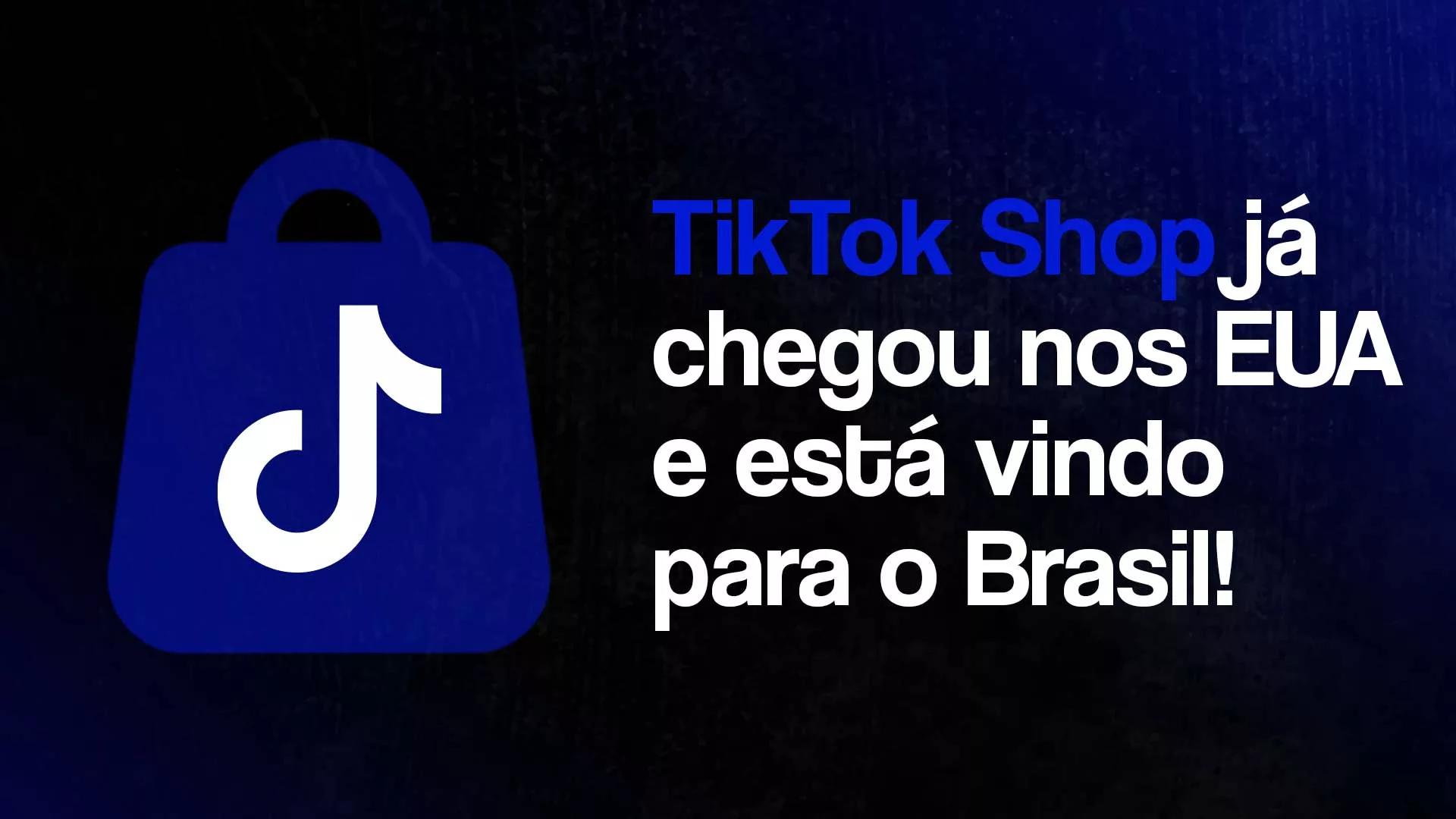 Ícone azul com logo do TikTok em uma sacola de compras, com o seguinte texto ao lado: TikTok Shop chegou nos EUA e está vindo para o Brasil.