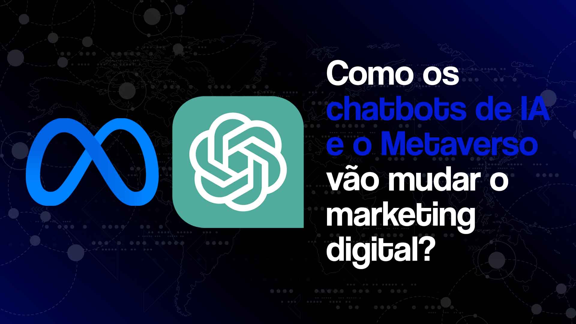 Logos de Meta e ChatGPT lado a lado, com o seguinte texto: Como os chatbotes de IA e o Metaverso vão mudar o marketing digital?