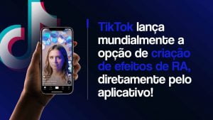 Mão segurando um celular com um vídeo de uma mulher usando um efeito do TikTok. Ao lado o títuo: TikTok lança mundialmente a opção de criação de efeitos diretamente pelo aplicativo!